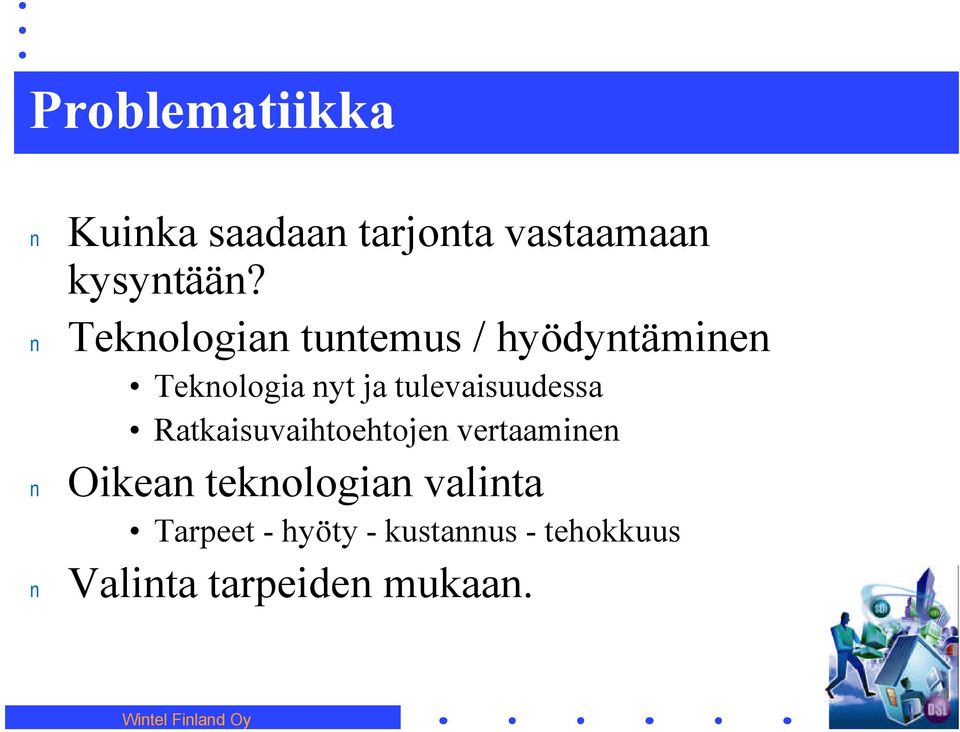 tulevaisuudessa Ratkaisuvaihtoehtoje vertaamie Oikea