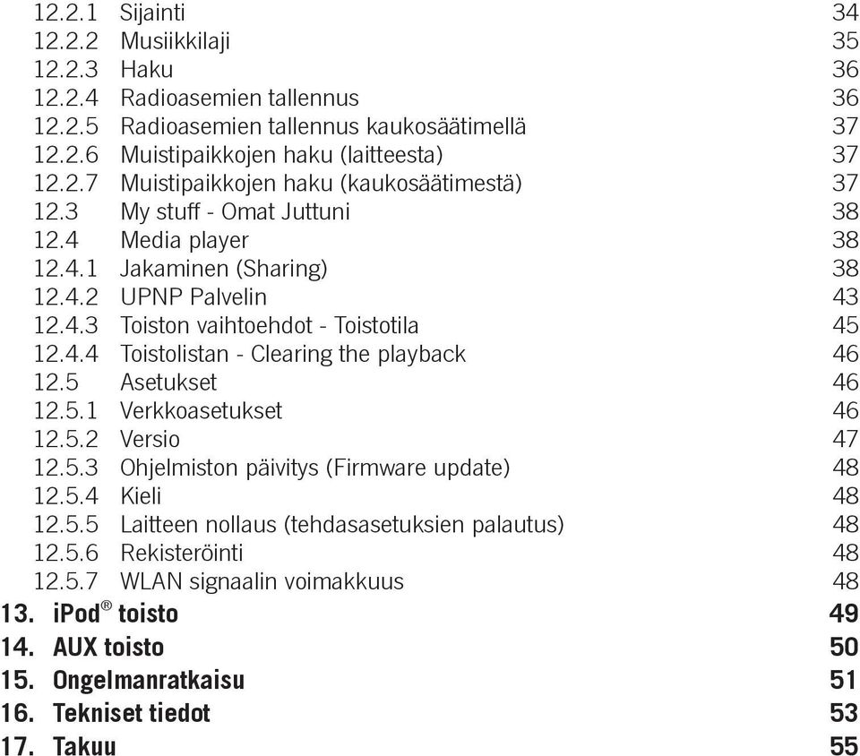 5 Asetukset 46 12.5.1 Verkkoasetukset 46 12.5.2 Versio 47 12.5.3 Ohjelmiston päivitys (Firmware update) 48 12.5.4 Kieli 48 12.5.5 Laitteen nollaus (tehdasasetuksien palautus) 48 12.5.6 Rekisteröinti 48 12.