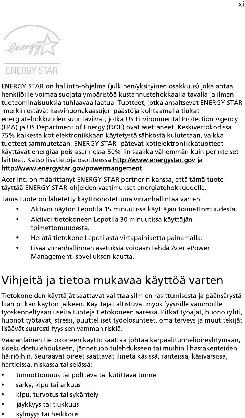 of Energy (DOE) ovat asettaneet. Keskivertokodissa 75% kaikesta kotielektroniikkaan käytetystä sähköstä kulutetaan, vaikka tuotteet sammutetaan.