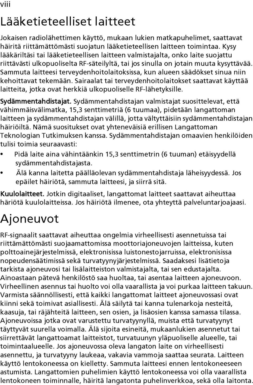 Sammuta laitteesi terveydenhoitolaitoksissa, kun alueen säädökset sinua niin kehoittavat tekemään.