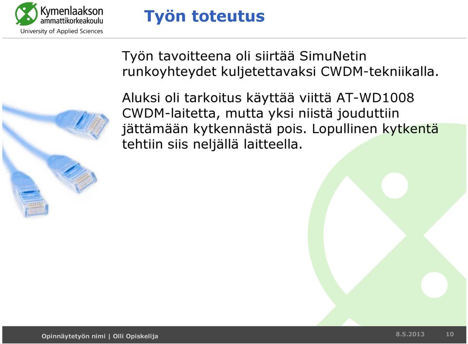 Aluksi oli tarkoitus käyttää viittä AT-WD1008 CWDM-laitetta, mutta yksi niistä