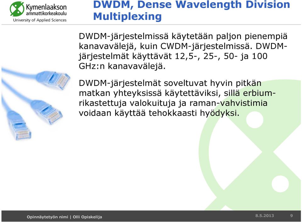 DWDMjärjestelmät käyttävät 12,5-, 25-, 50- ja 100 GHz:n kanavavälejä.