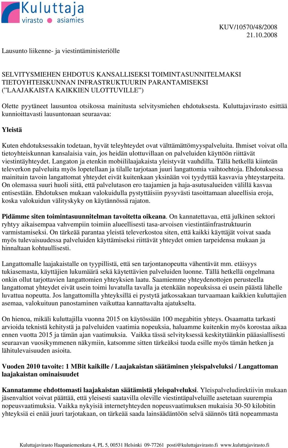 2008 Lausunto liikenne- ja viestintäministeriölle SELVITYSMIEHEN EHDOTUS KANSALLISEKSI TOIMINTASUNNITELMAKSI TIETOYHTEISKUNNAN INFRASTRUKTUURIN PARANTAMISEKSI ( LAAJAKAISTA KAIKKIEN ULOTTUVILLE )