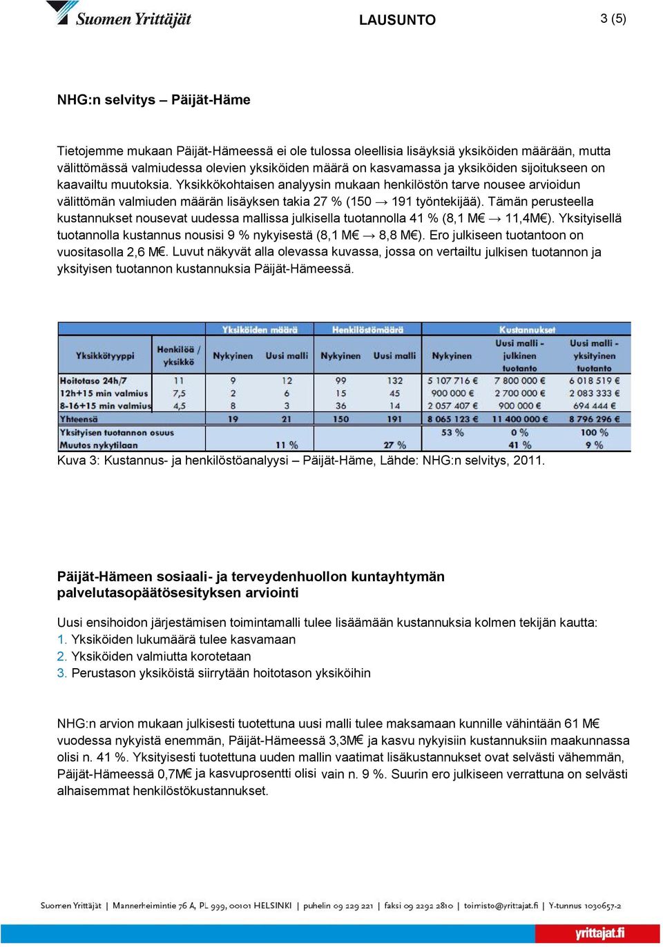 Yksikkökohtaisen analyysin mukaan henkilöstön tarve nousee arvioidun välittömän valmiuden määrän lisäyksen takia 27 % (150 191 työntekijää).