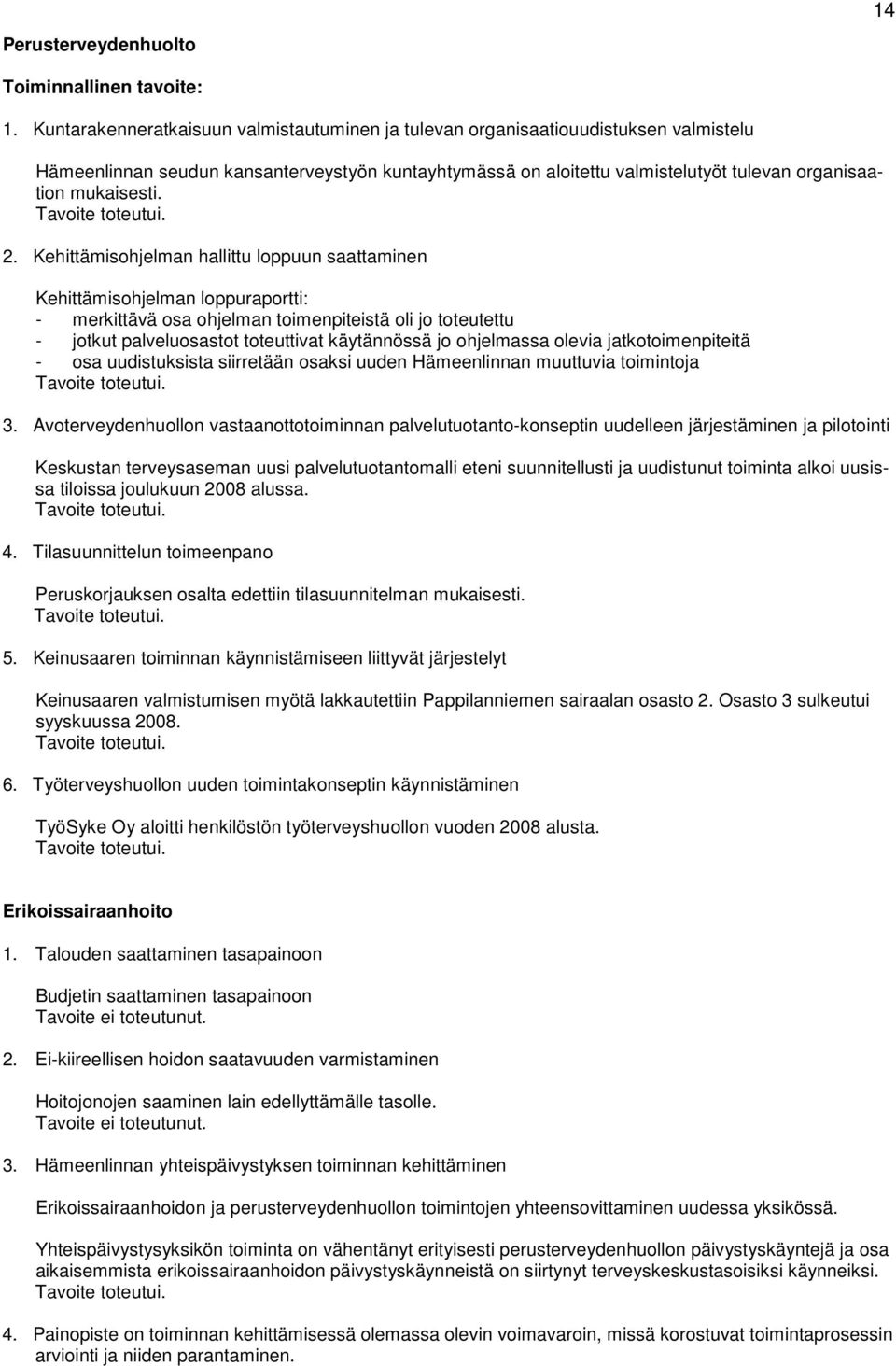 2. Kehittämisohjelman hallittu loppuun saattaminen Kehittämisohjelman loppuraportti: - merkittävä osa ohjelman toimenpiteistä oli jo toteutettu - jotkut palveluosastot toteuttivat käytännössä jo