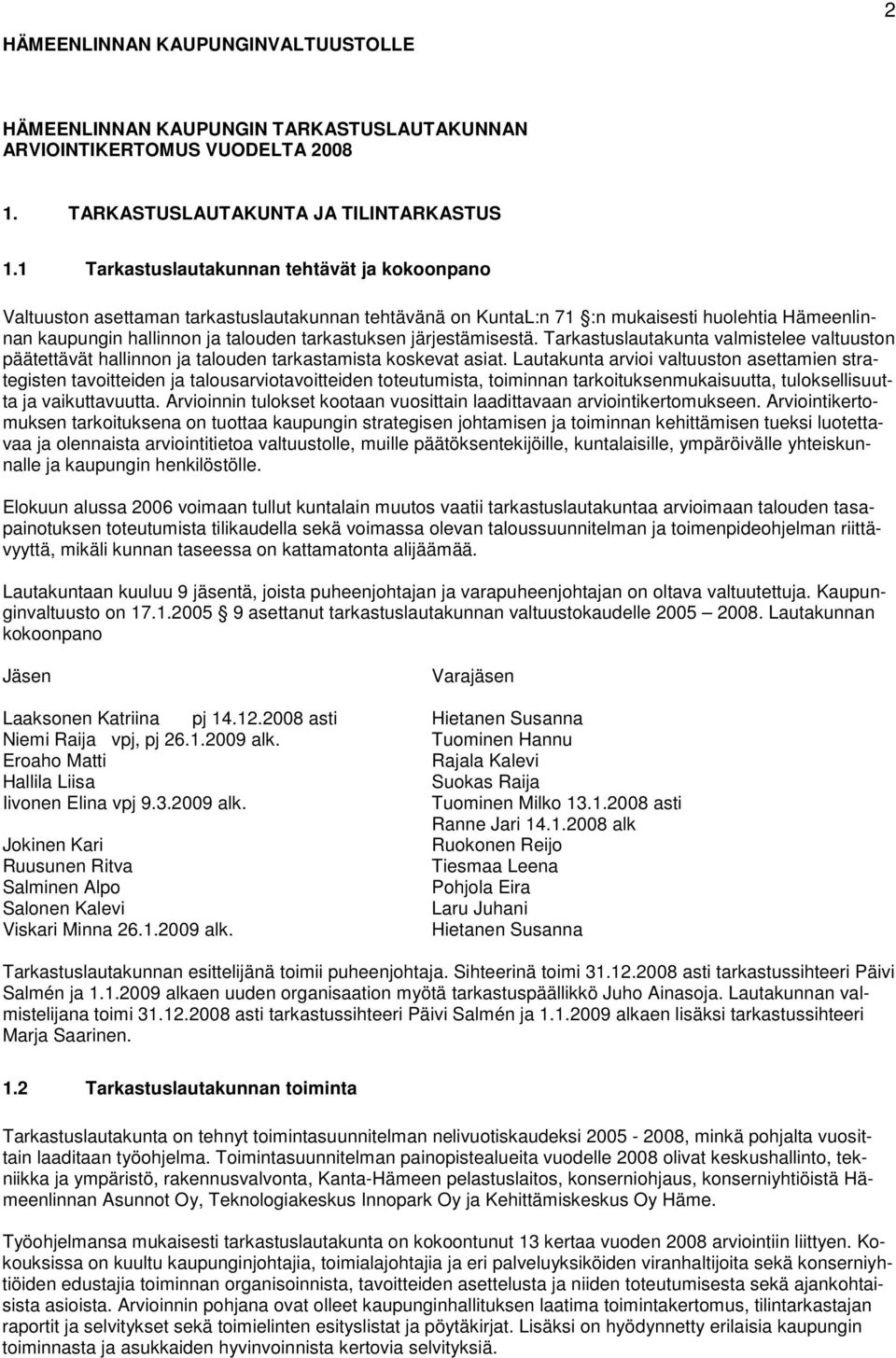 järjestämisestä. Tarkastuslautakunta valmistelee valtuuston päätettävät hallinnon ja talouden tarkastamista koskevat asiat.