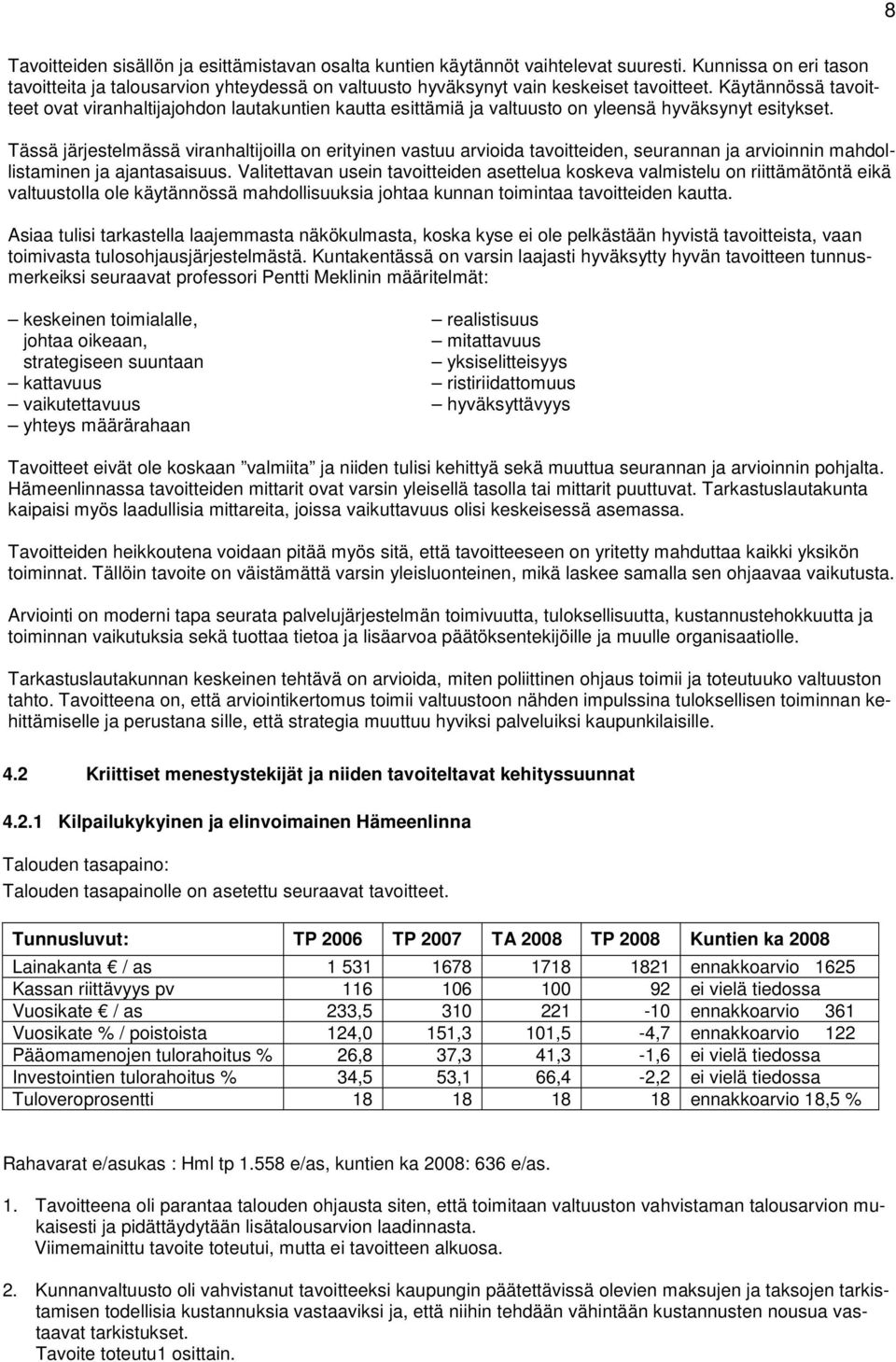 Tässä järjestelmässä viranhaltijoilla on erityinen vastuu arvioida tavoitteiden, seurannan ja arvioinnin mahdollistaminen ja ajantasaisuus.