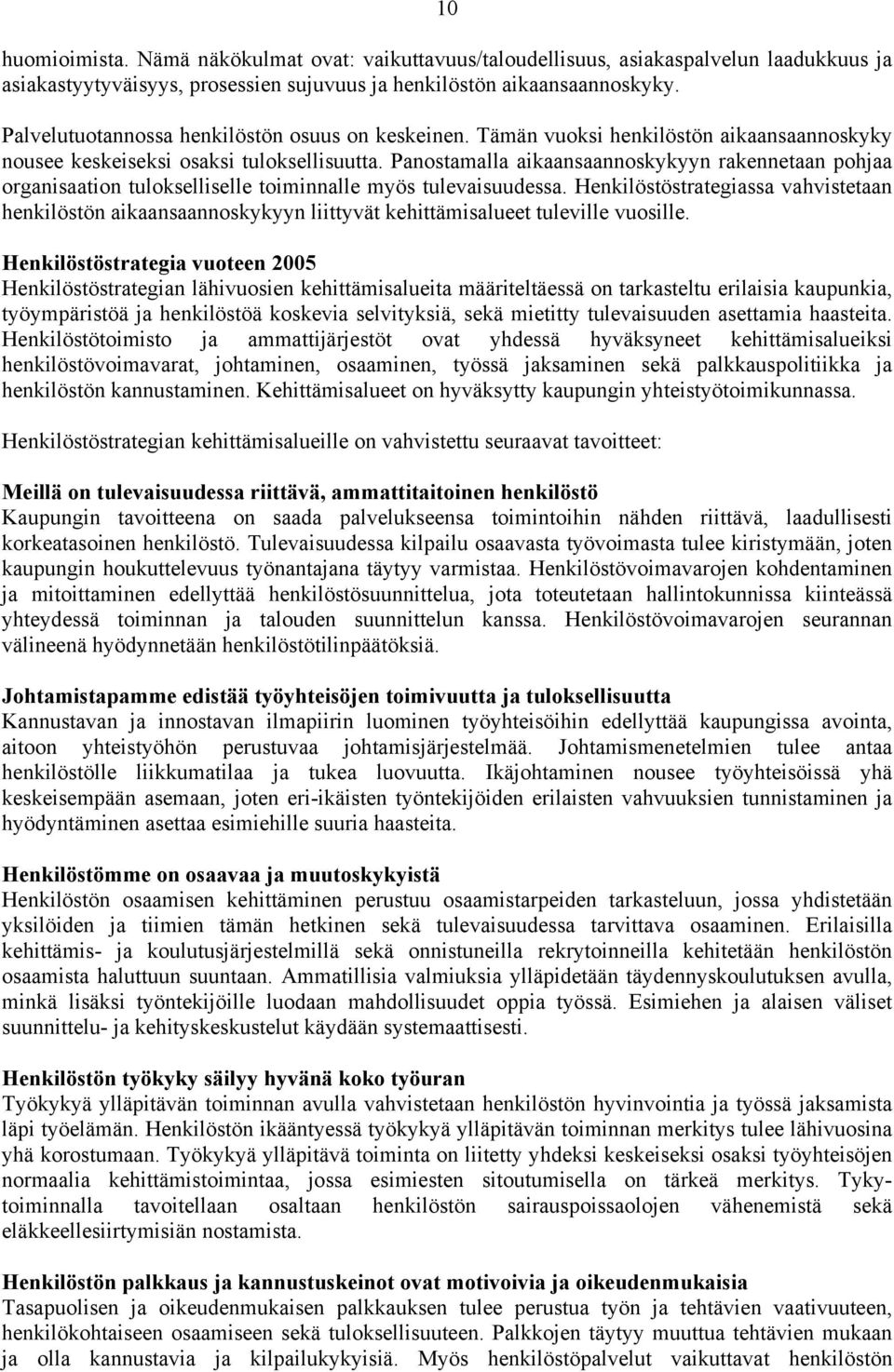 Panostamalla aikaansaannoskykyyn rakennetaan pohjaa organisaation tulokselliselle toiminnalle myös tulevaisuudessa.