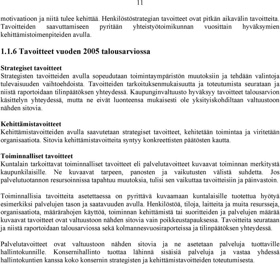 1.6 Tavoitteet vuoden 2005 talousarviossa Strategiset tavoitteet Strategisten tavoitteiden avulla sopeudutaan toimintaympäristön muutoksiin ja tehdään valintoja tulevaisuuden vaihtoehdoista.