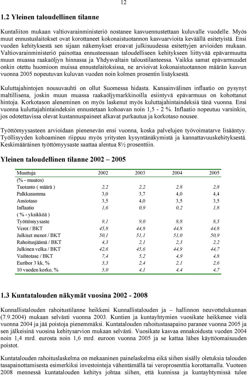 Valtiovarainministeriö painottaa ennusteessaan taloudelliseen kehitykseen liittyvää epävarmuutta muun muassa raakaöljyn hinnassa ja Yhdysvaltain taloustilanteessa.