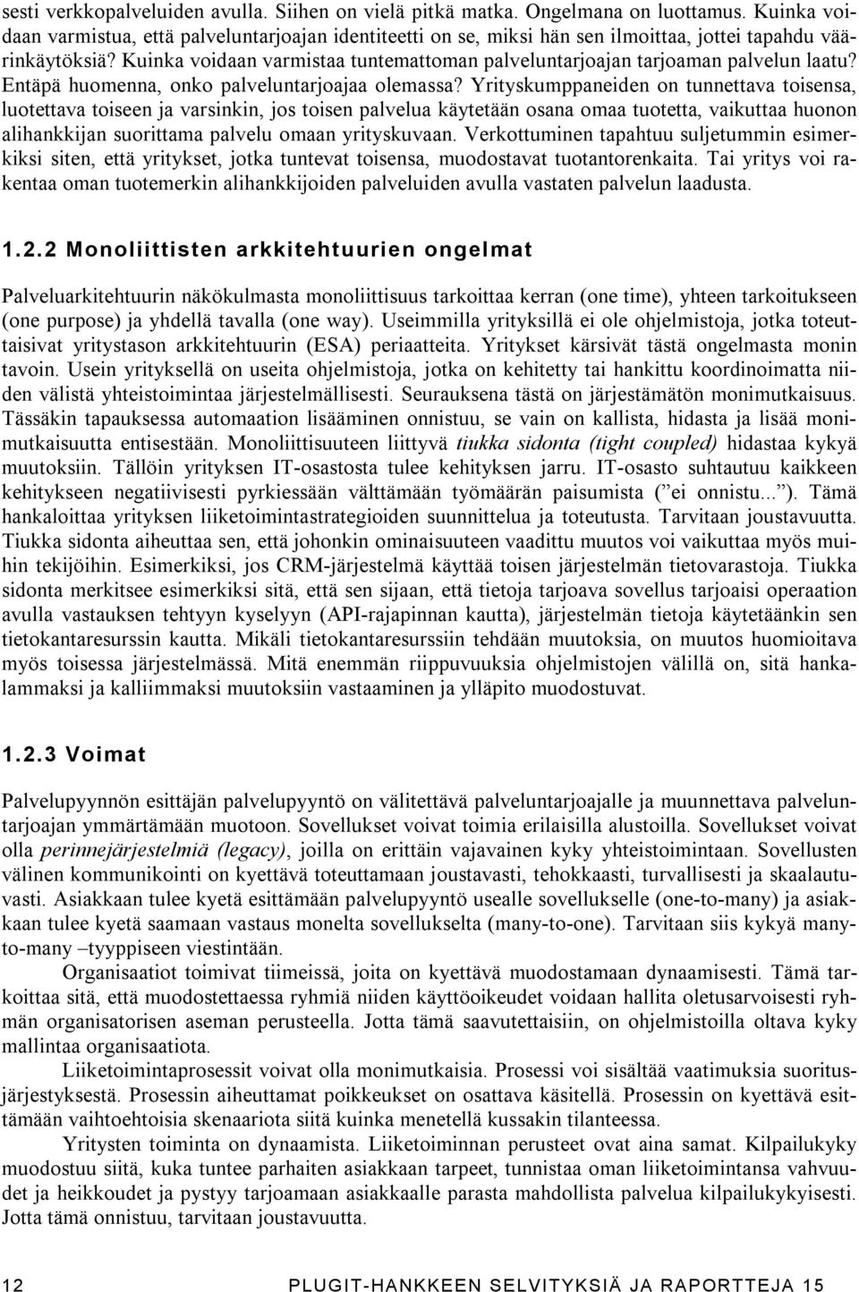 Kuinka voidaan varmistaa tuntemattoman palveluntarjoajan tarjoaman palvelun laatu? Entäpä huomenna, onko palveluntarjoajaa olemassa?