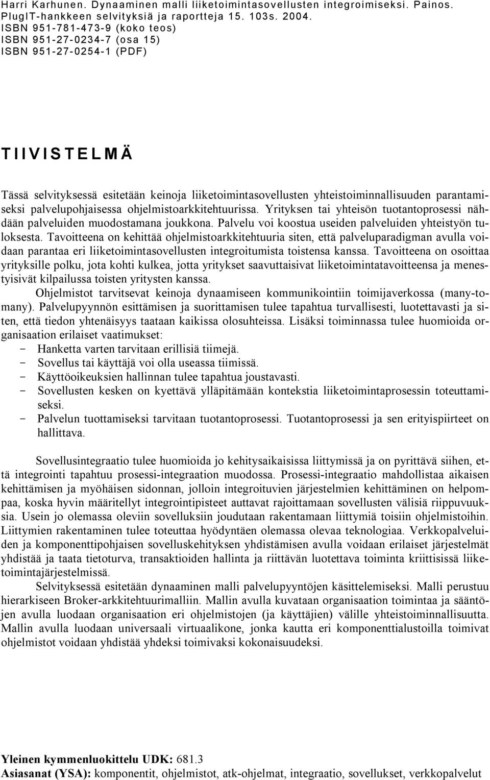 parantamiseksi palvelupohjaisessa ohjelmistoarkkitehtuurissa. Yrityksen tai yhteisön tuotantoprosessi nähdään palveluiden muodostamana joukkona.