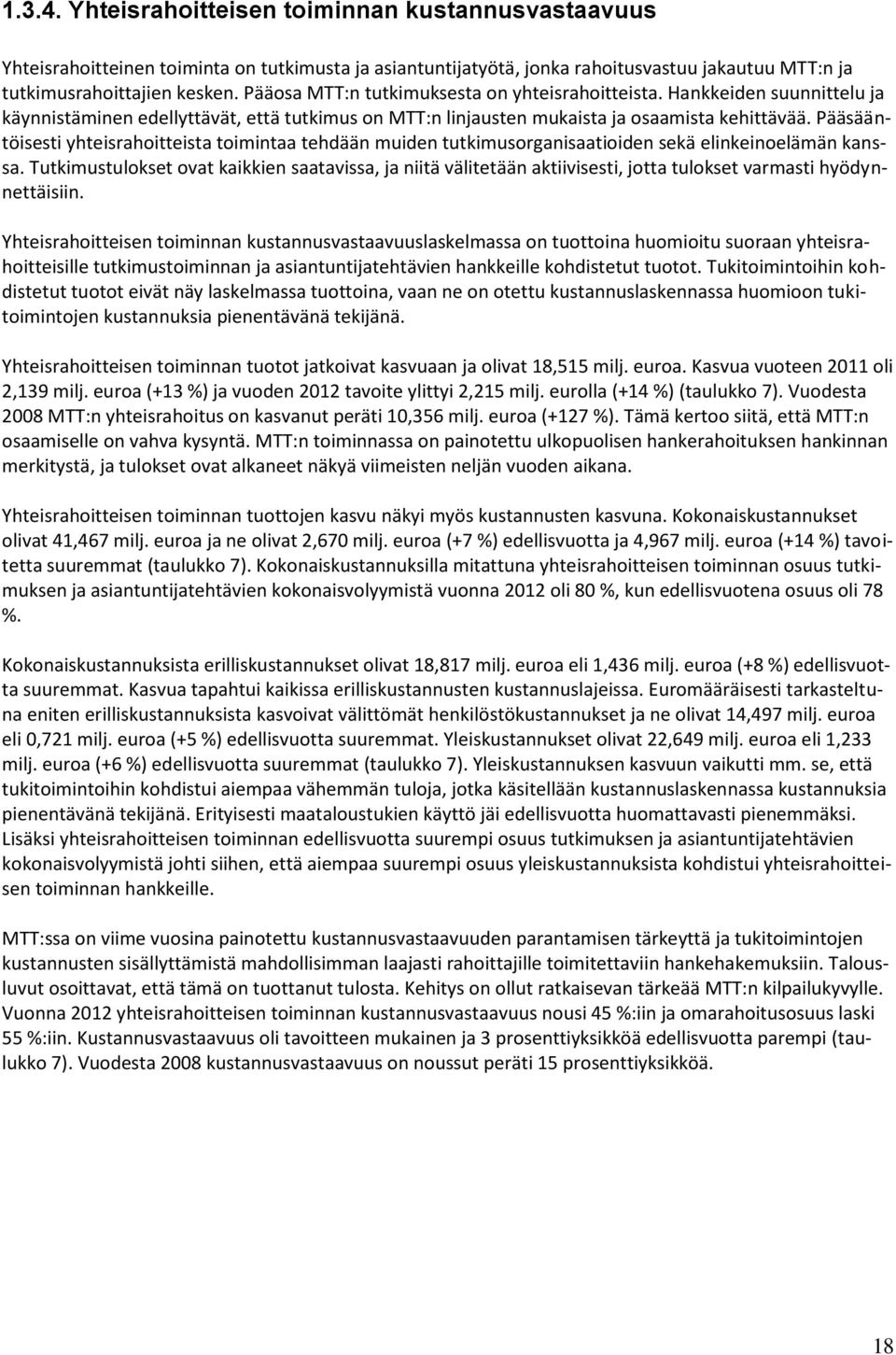 Pääsääntöisesti yhteisrahoitteista toimintaa tehdään muiden tutkimusorganisaatioiden sekä elinkeinoelämän kanssa.