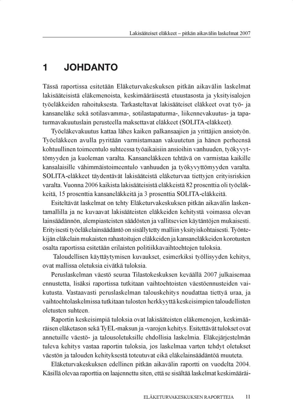 Työeläkevakuutus kattaa lähes kaiken palkansaajien ja yrittäjien ansiotyön.