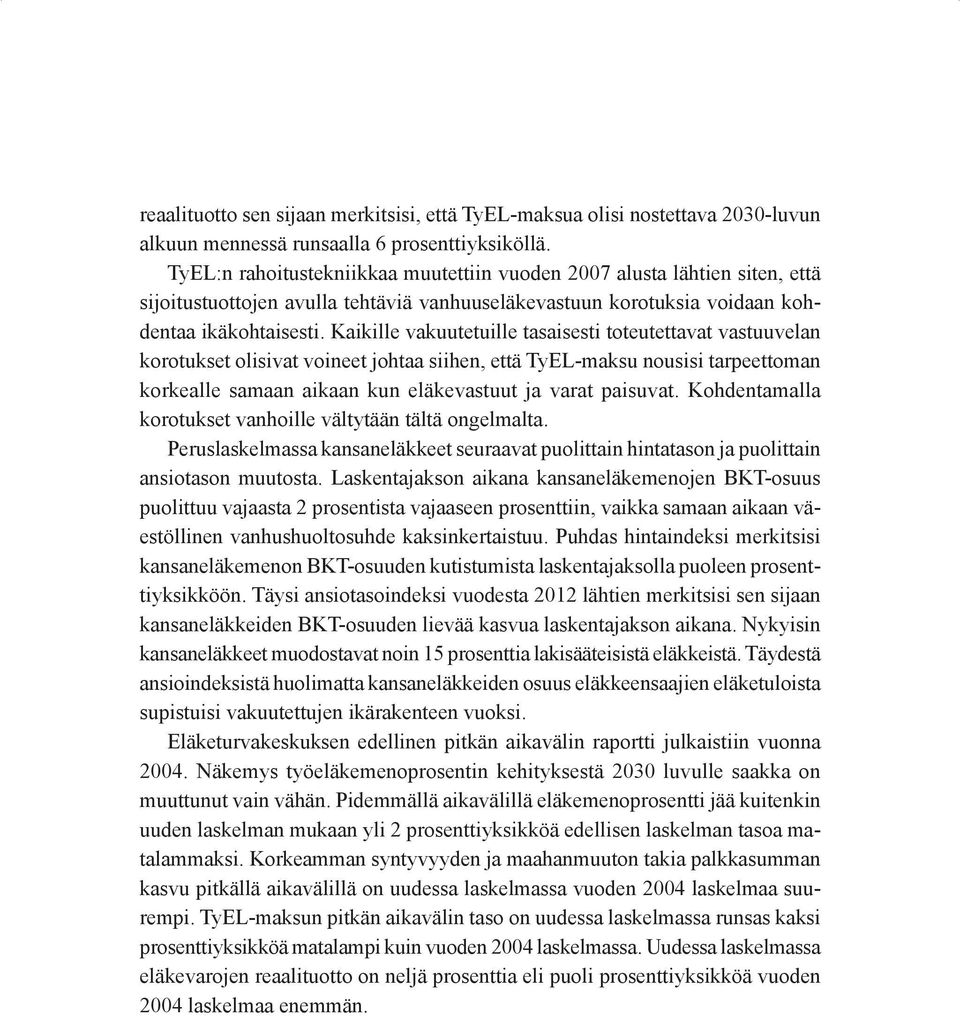 Kaikille vakuutetuille tasaisesti toteutettavat vastuuvelan korotukset olisivat voineet johtaa siihen, että TyEL-maksu nousisi tarpeettoman korkealle samaan aikaan kun eläkevastuut ja varat paisuvat.