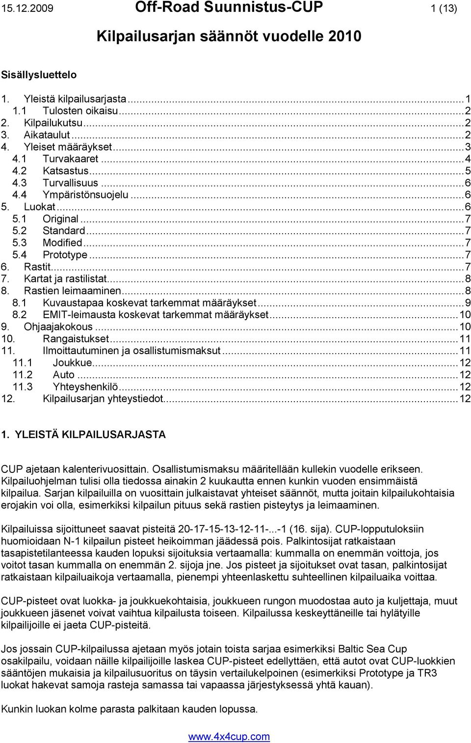 .. 7 6. Rastit... 7 7. Kartat ja rastilistat... 8 8. Rastien leimaaminen... 8 8.1 Kuvaustapaa koskevat tarkemmat määräykset... 9 8.2 EMIT-leimausta koskevat tarkemmat määräykset... 10 9.