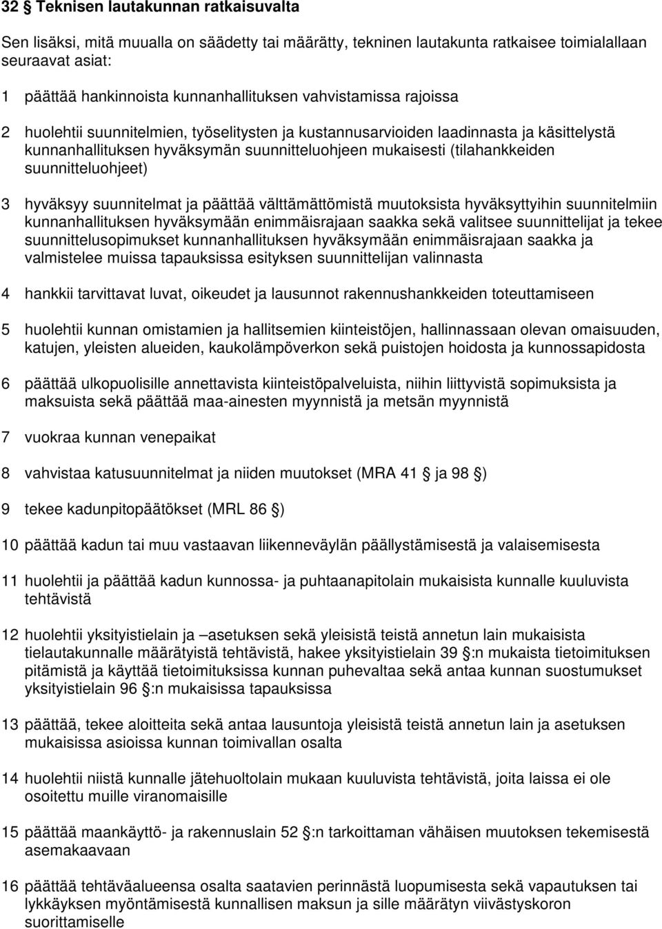 suunnitteluohjeet) 3 hyväksyy suunnitelmat ja päättää välttämättömistä muutoksista hyväksyttyihin suunnitelmiin kunnanhallituksen hyväksymään enimmäisrajaan saakka sekä valitsee suunnittelijat ja