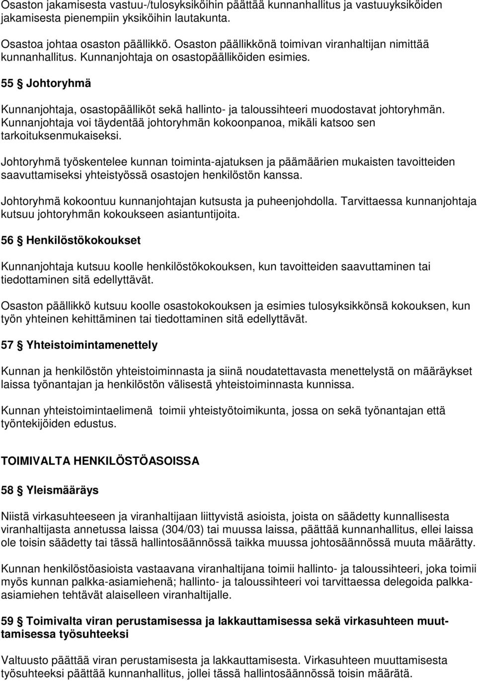 55 Johtoryhmä Kunnanjohtaja, osastopäälliköt sekä hallinto- ja taloussihteeri muodostavat johtoryhmän. Kunnanjohtaja voi täydentää johtoryhmän kokoonpanoa, mikäli katsoo sen tarkoituksenmukaiseksi.