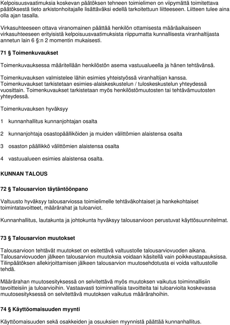 Virkasuhteeseen ottava viranomainen päättää henkilön ottamisesta määräaikaiseen virkasuhteeseen erityisistä kelpoisuusvaatimuksista riippumatta kunnallisesta viranhaltijasta annetun lain 6 :n 2