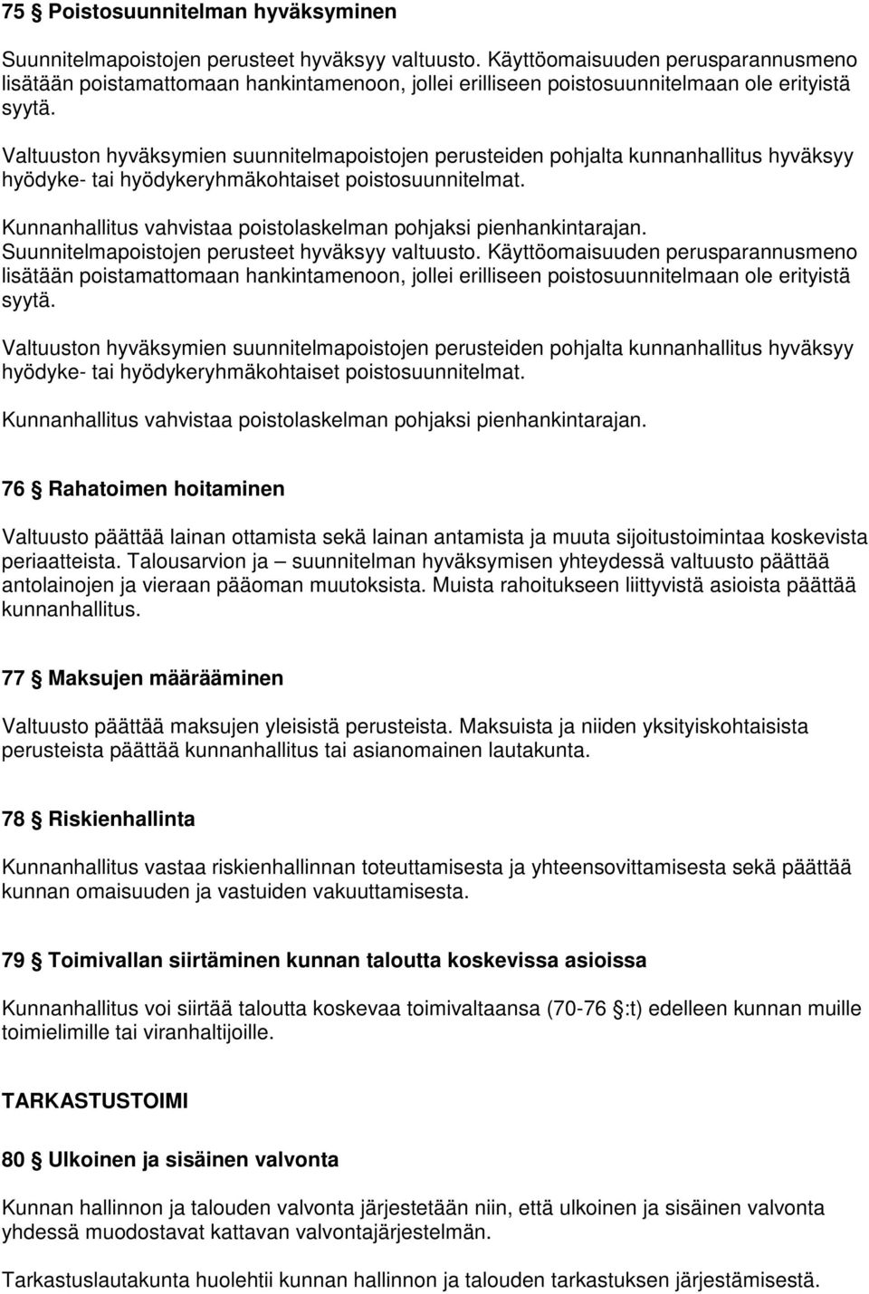 Valtuuston hyväksymien suunnitelmapoistojen perusteiden pohjalta kunnanhallitus hyväksyy hyödyke- tai hyödykeryhmäkohtaiset poistosuunnitelmat.