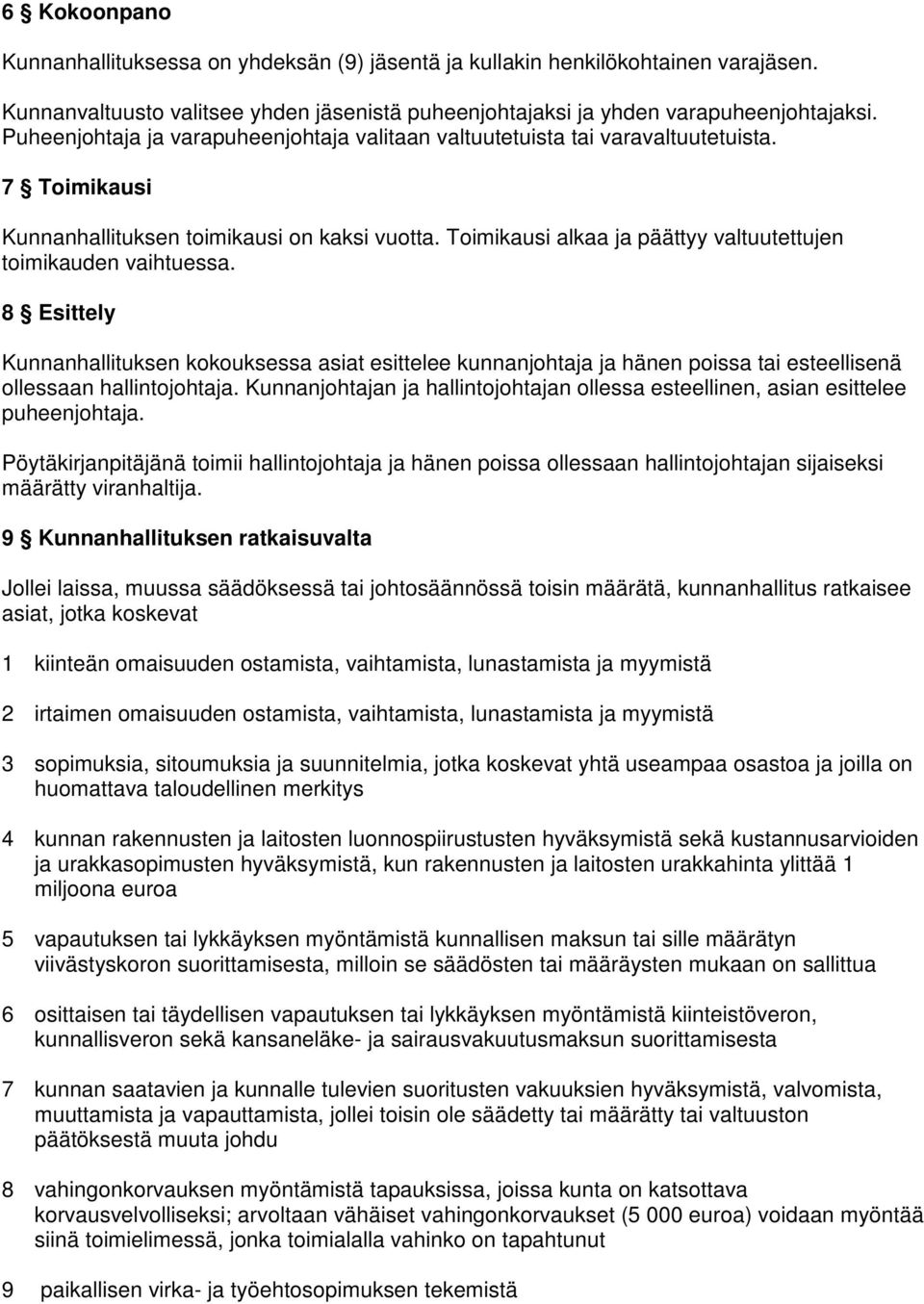 Toimikausi alkaa ja päättyy valtuutettujen toimikauden vaihtuessa. 8 Esittely Kunnanhallituksen kokouksessa asiat esittelee kunnanjohtaja ja hänen poissa tai esteellisenä ollessaan hallintojohtaja.