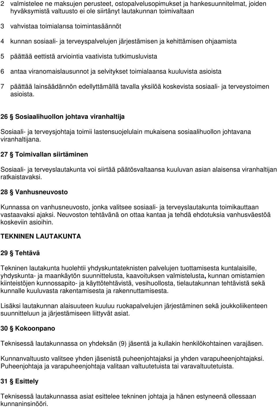 kuuluvista asioista 7 päättää lainsäädännön edellyttämällä tavalla yksilöä koskevista sosiaali- ja terveystoimen asioista.