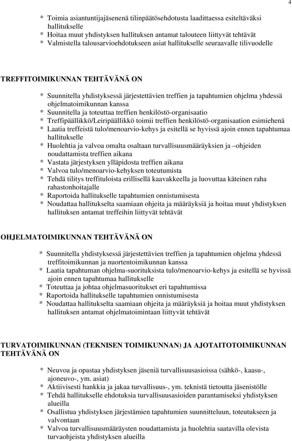 ohjelmatoimikunnan kanssa * Suunnitella ja toteuttaa treffien henkilöstö-organisaatio * Treffipäällikkö/Leiripäällikkö toimii treffien henkilöstö-organisaation esimiehenä * Laatia treffeistä