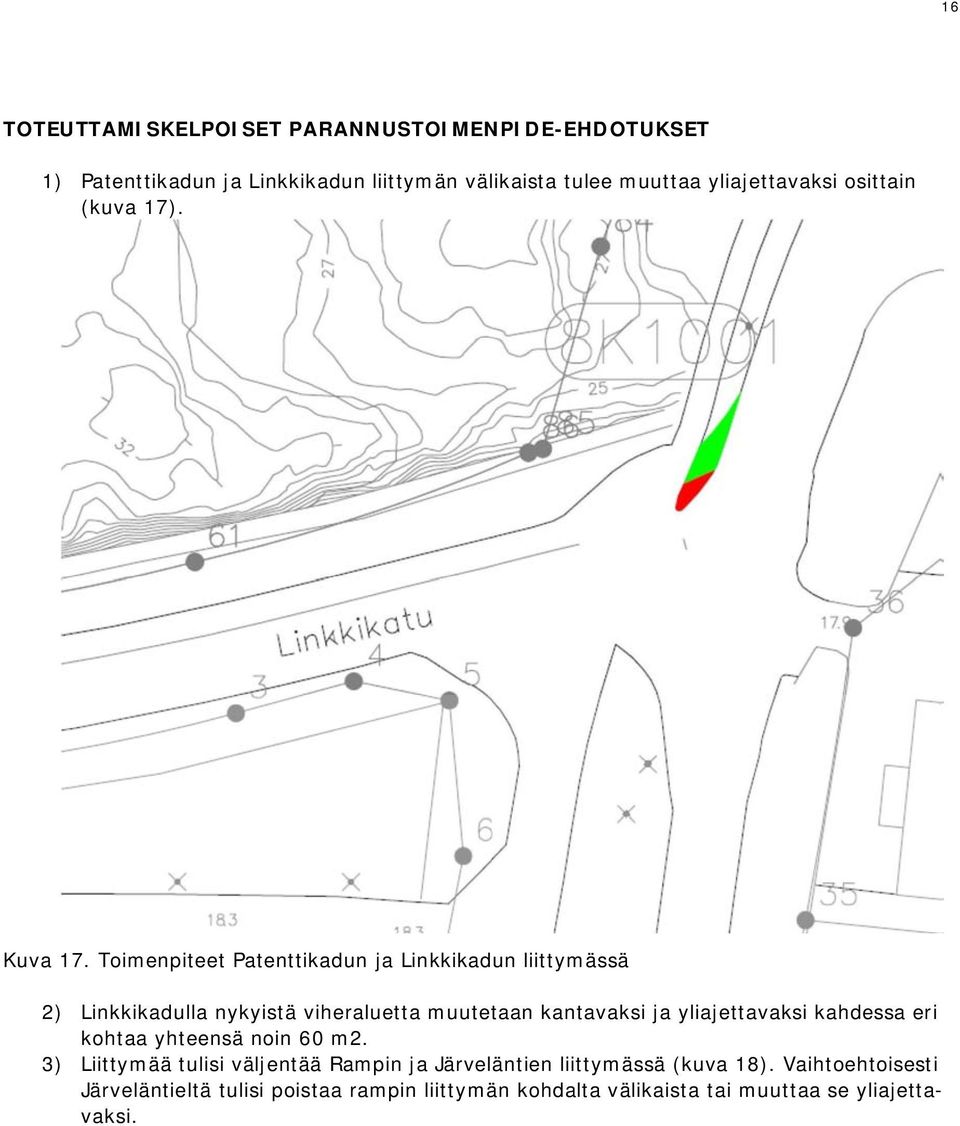 Toimenpiteet Patenttikadun ja Linkkikadun liittymässä 2) Linkkikadulla nykyistä viheraluetta muutetaan kantavaksi ja yliajettavaksi