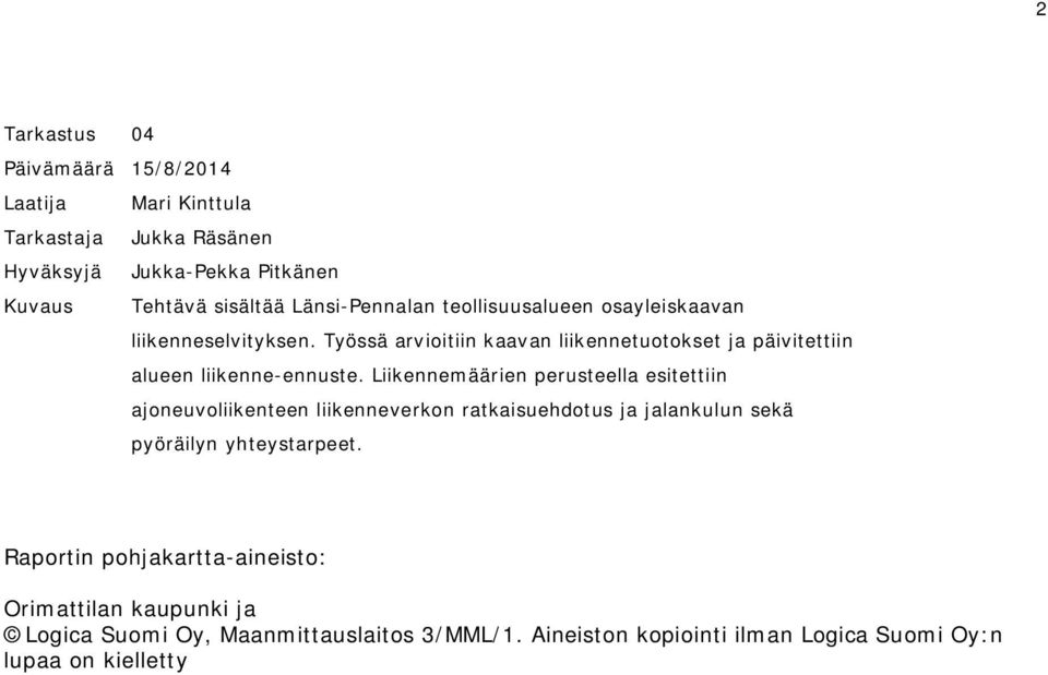 Työssä arvioitiin kaavan liikennetuotokset ja päivitettiin alueen liikenne-ennuste.