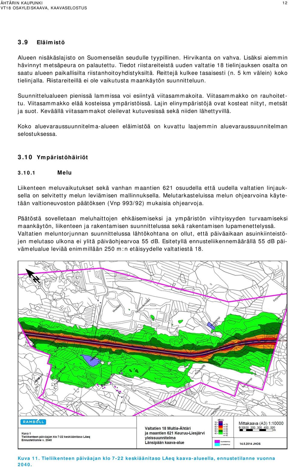 Riistareiteillä ei ole vaikutusta maankäytön suunnitteluun. Suunnittelualueen pienissä lammissa voi esiintyä viitasammakoita. Viitasammakko on rauhoitettu. Viitasammakko elää kosteissa ympäristöissä.