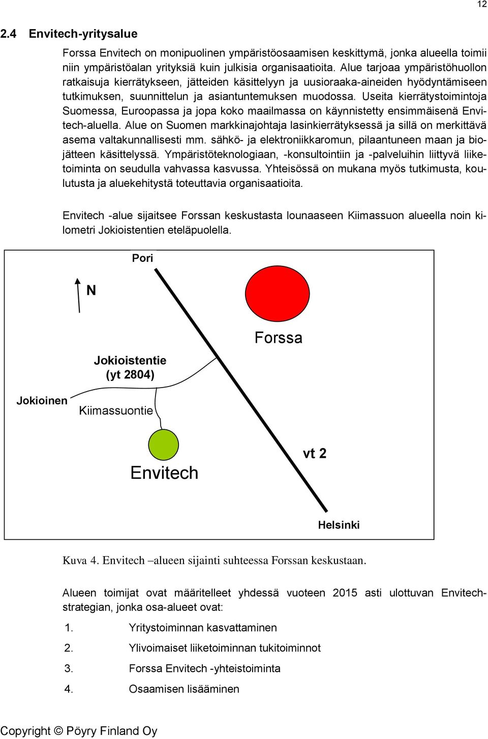 Useita kierrätystimintja Sumessa, Eurpassa ja jpa kk maailmassa n käynnistetty ensimmäisenä Envitech-aluella.