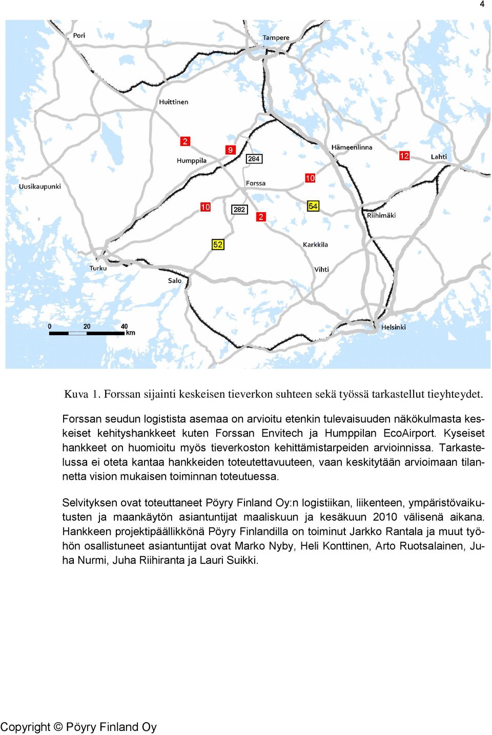 Kyseiset hankkeet n humiitu myös tieverkstn kehittämistarpeiden arviinnissa.