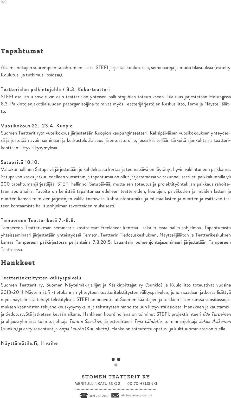 Vuosikokous 22.-23.4. Kuopio Suomen Teatterit ry:n vuosikokous järjestetään Kuopion kaupunginteatteri.