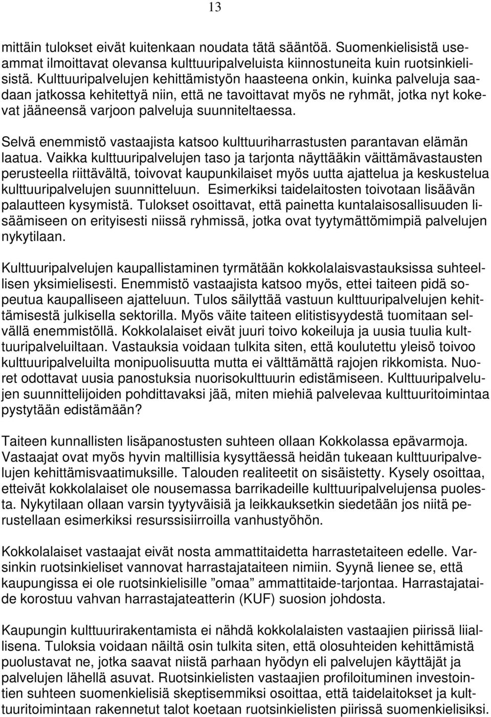 suunniteltaessa. Selvä enemmistö vastaajista katsoo kulttuuriharrastusten parantavan elämän laatua.