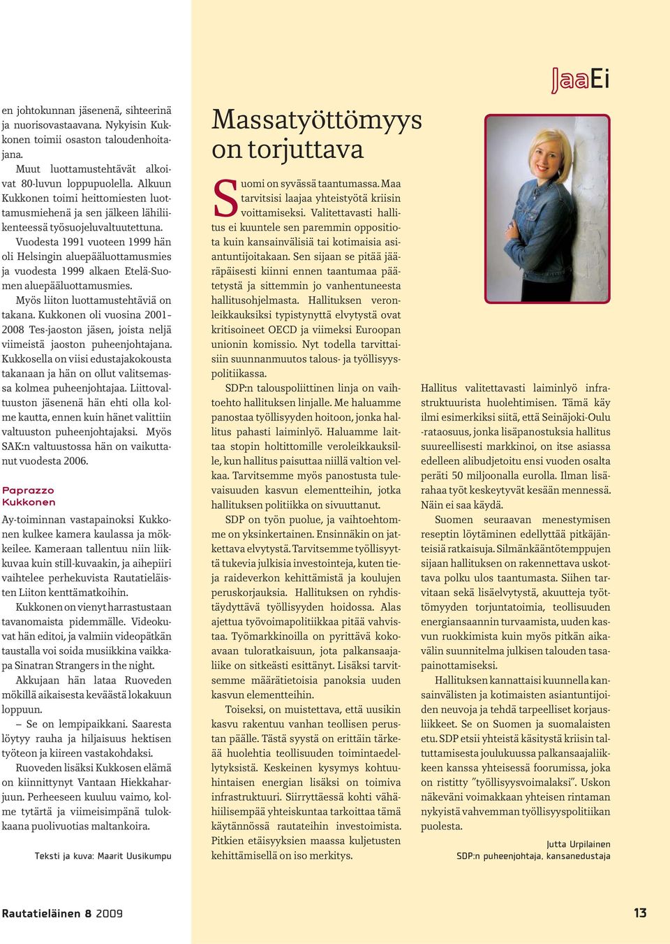 Vuodesta 1991 vuoteen 1999 hän oli Helsingin aluepääluottamusmies ja vuodesta 1999 alkaen Etelä-Suomen aluepääluottamusmies. Myös liiton luottamustehtäviä on takana.