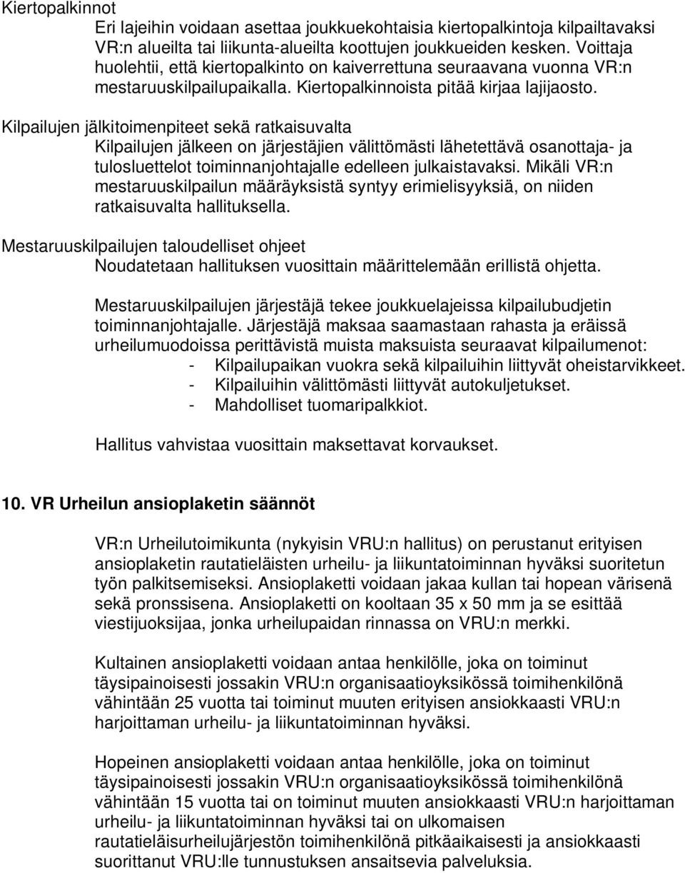 Kilpailujen jälkitoimenpiteet sekä ratkaisuvalta Kilpailujen jälkeen on järjestäjien välittömästi lähetettävä osanottaja- ja tulosluettelot toiminnanjohtajalle edelleen julkaistavaksi.