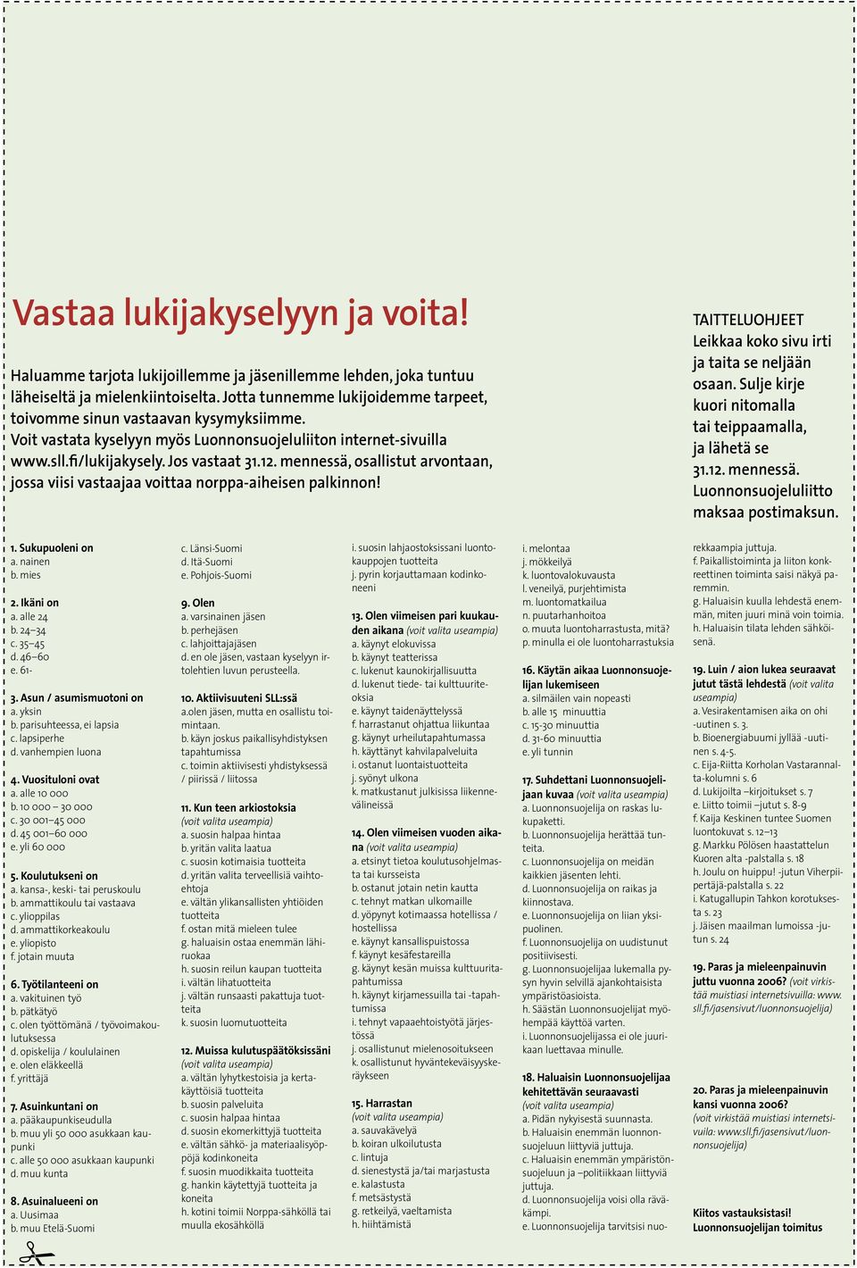 mennessä, osallistut arvontaan, jossa viisi vastaajaa voittaa norppa-aiheisen palkinnon! TAITTELUOHJEET Leikkaa koko sivu irti ja taita se neljään osaan.