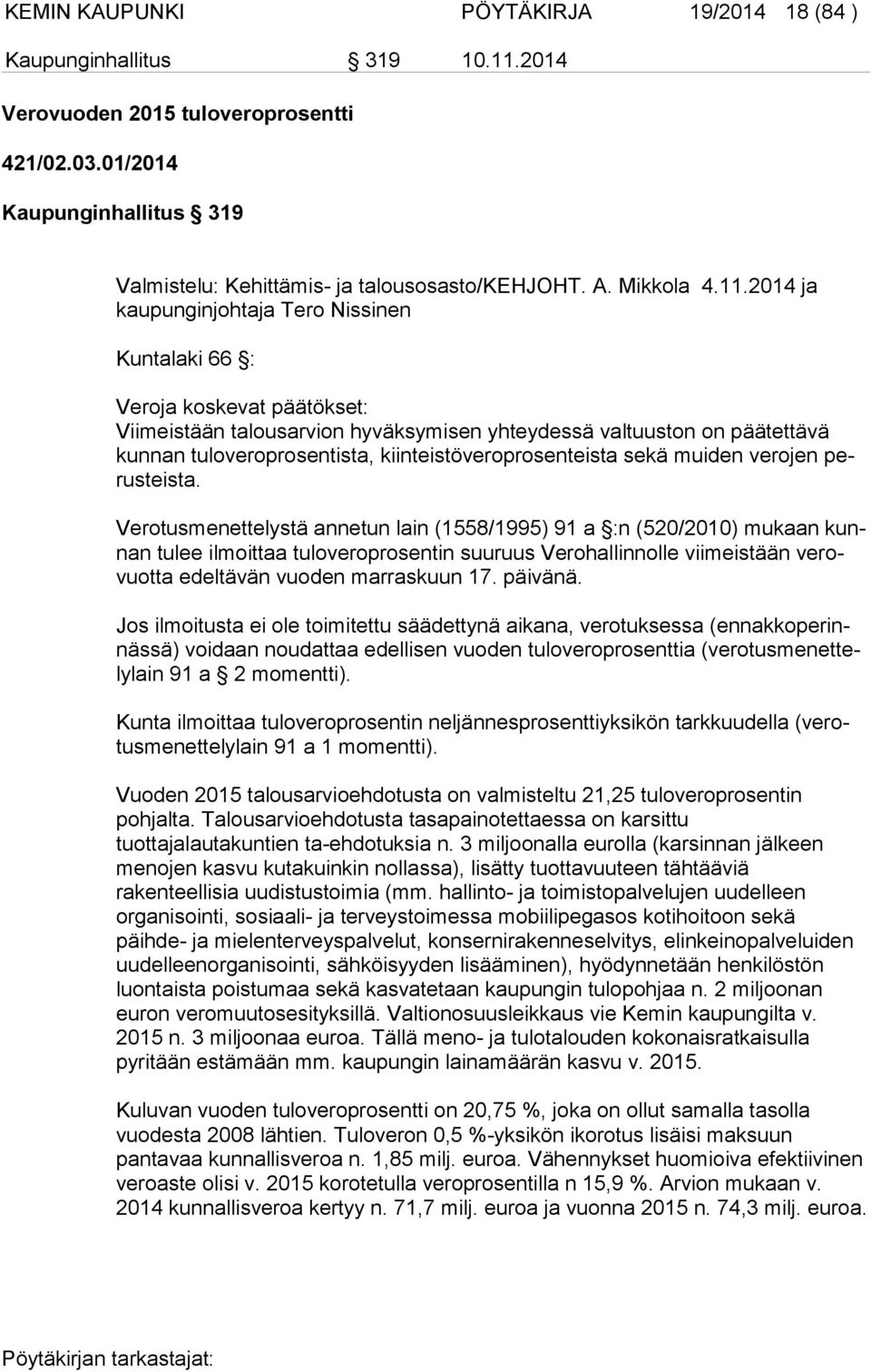 2014 ja kaupunginjohtaja Tero Nissinen Kuntalaki 66 : Veroja koskevat päätökset: Viimeistään talousarvion hyväksymisen yhteydessä valtuuston on päätettävä kunnan tuloveroprosentista,