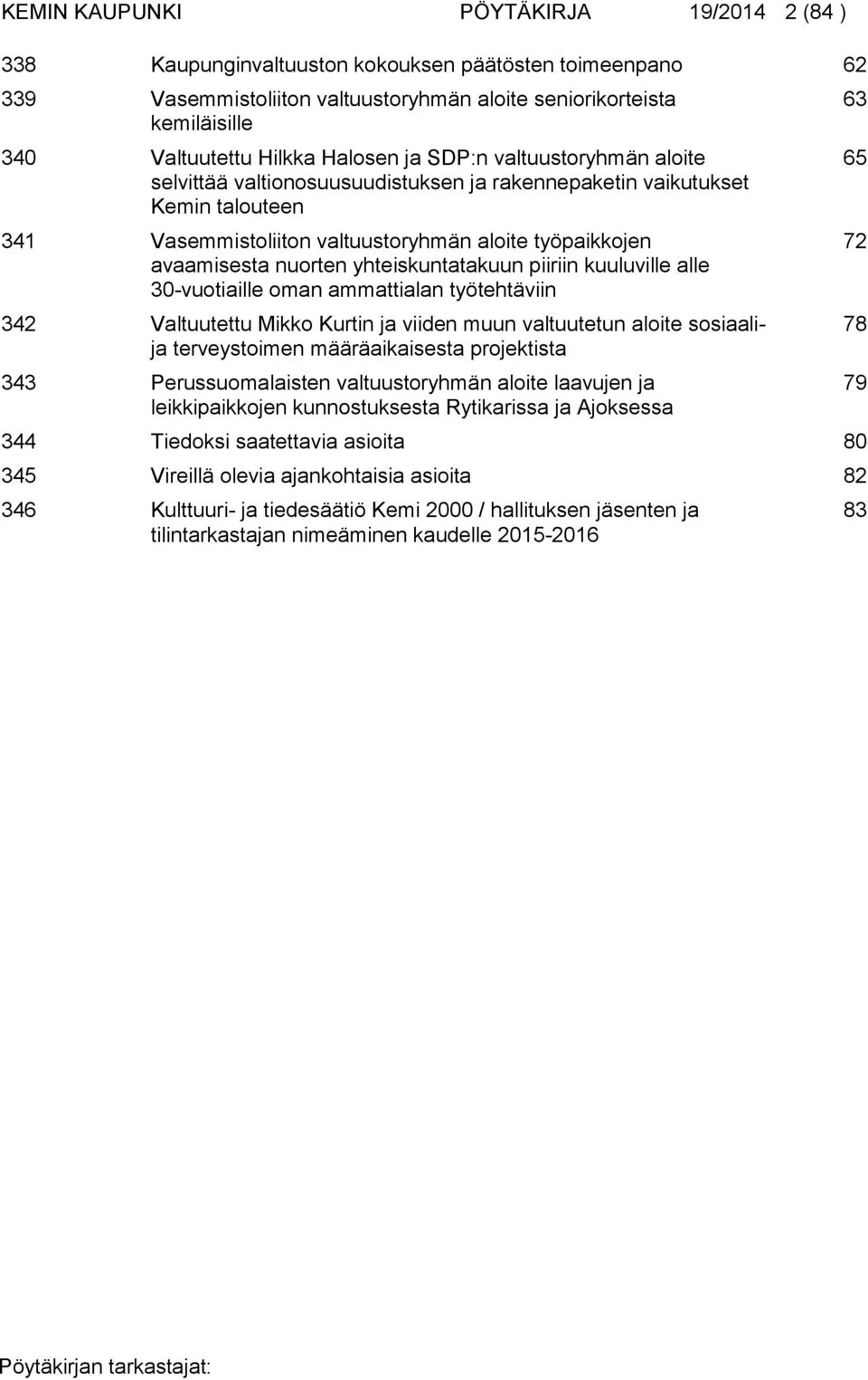 yhteiskuntatakuun piiriin kuuluville alle 30-vuotiaille oman ammattialan työtehtäviin 342 Valtuutettu Mikko Kurtin ja viiden muun valtuutetun aloite sosiaalija terveystoimen määräaikaisesta