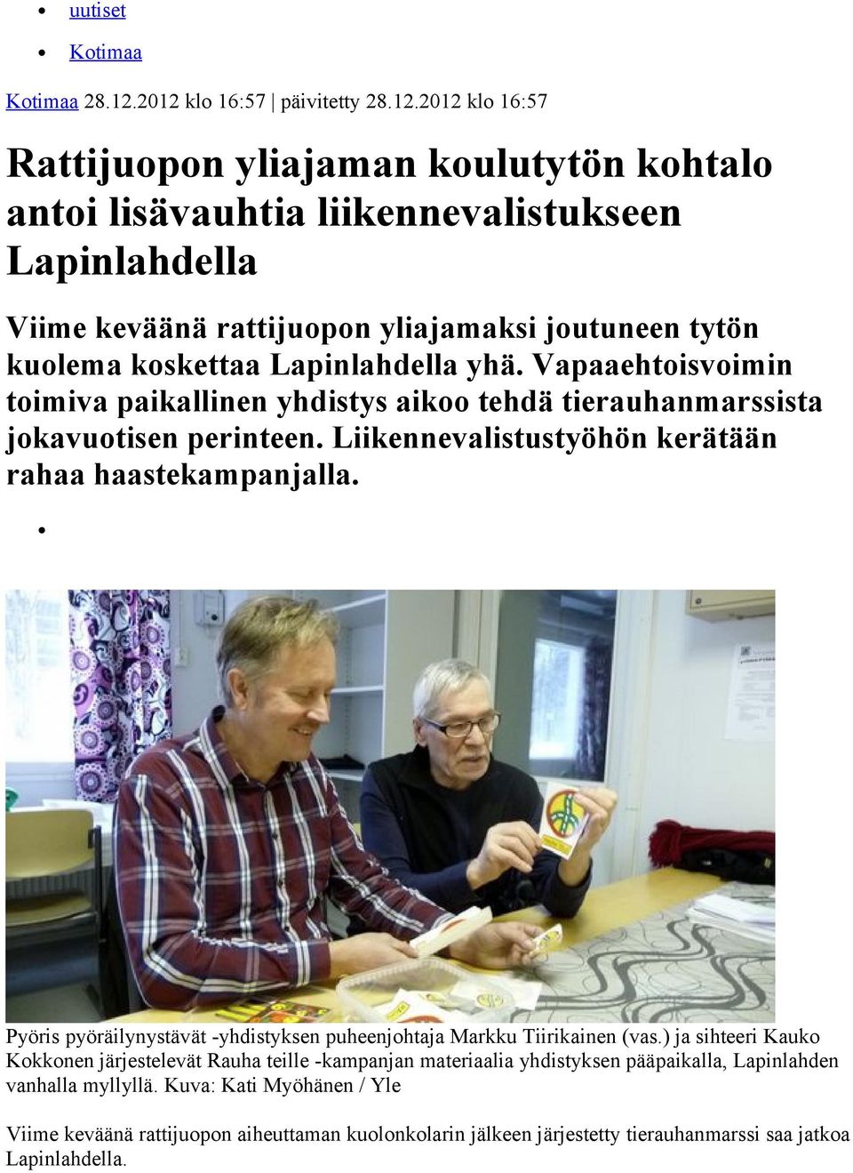 tytön kuolema koskettaa Lapinlahdella yhä. Vapaaehtoisvoimin toimiva paikallinen yhdistys aikoo tehdä tierauhanmarssista jokavuotisen perinteen.