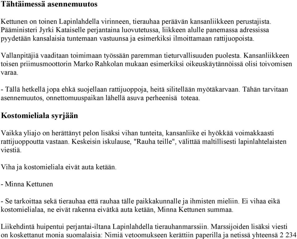 Vallanpitäjiä vaaditaan toimimaan työssään paremman tieturvallisuuden puolesta. Kansanliikkeen toisen priimusmoottorin Marko Rahkolan mukaan esimerkiksi oikeuskäytännöissä olisi toivomisen varaa.