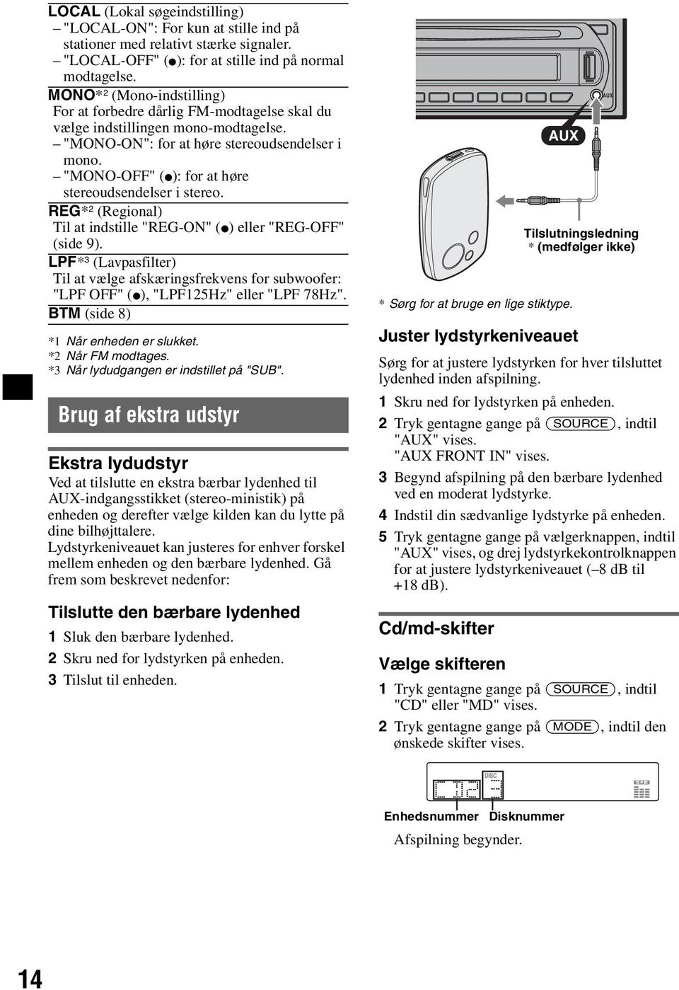 "MONO-OFF" (z): for at høre stereoudsendelser i stereo. REG* 2 (Regional) Til at indstille "REG-ON" (z) eller "REG-OFF" (side 9).