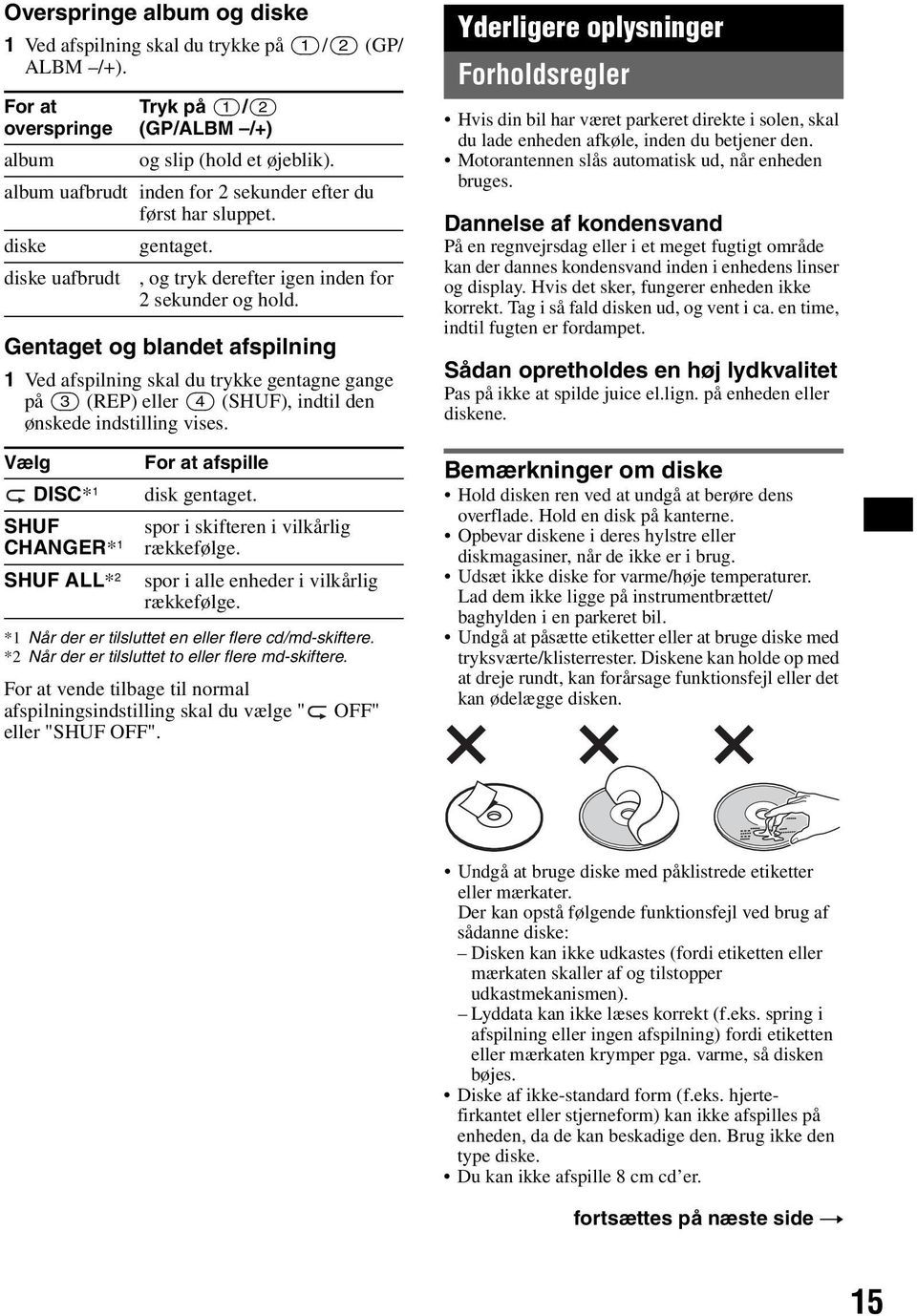 Gentaget og blandet afspilning 1 Ved afspilning skal du trykke gentagne gange på (3) (REP) eller (4) (SHUF), indtil den ønskede indstilling vises.