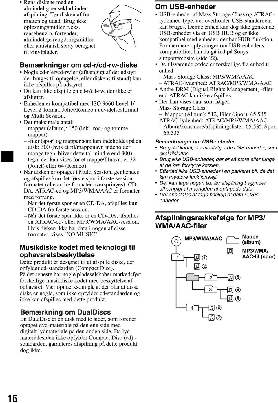 Bemærkninger om cd-r/cd-rw-diske Nogle cd-r er/cd-rw er (afhængigt af det udstyr, der bruges til optagelse, eller diskens tilstand) kan ikke afspilles på udstyret.