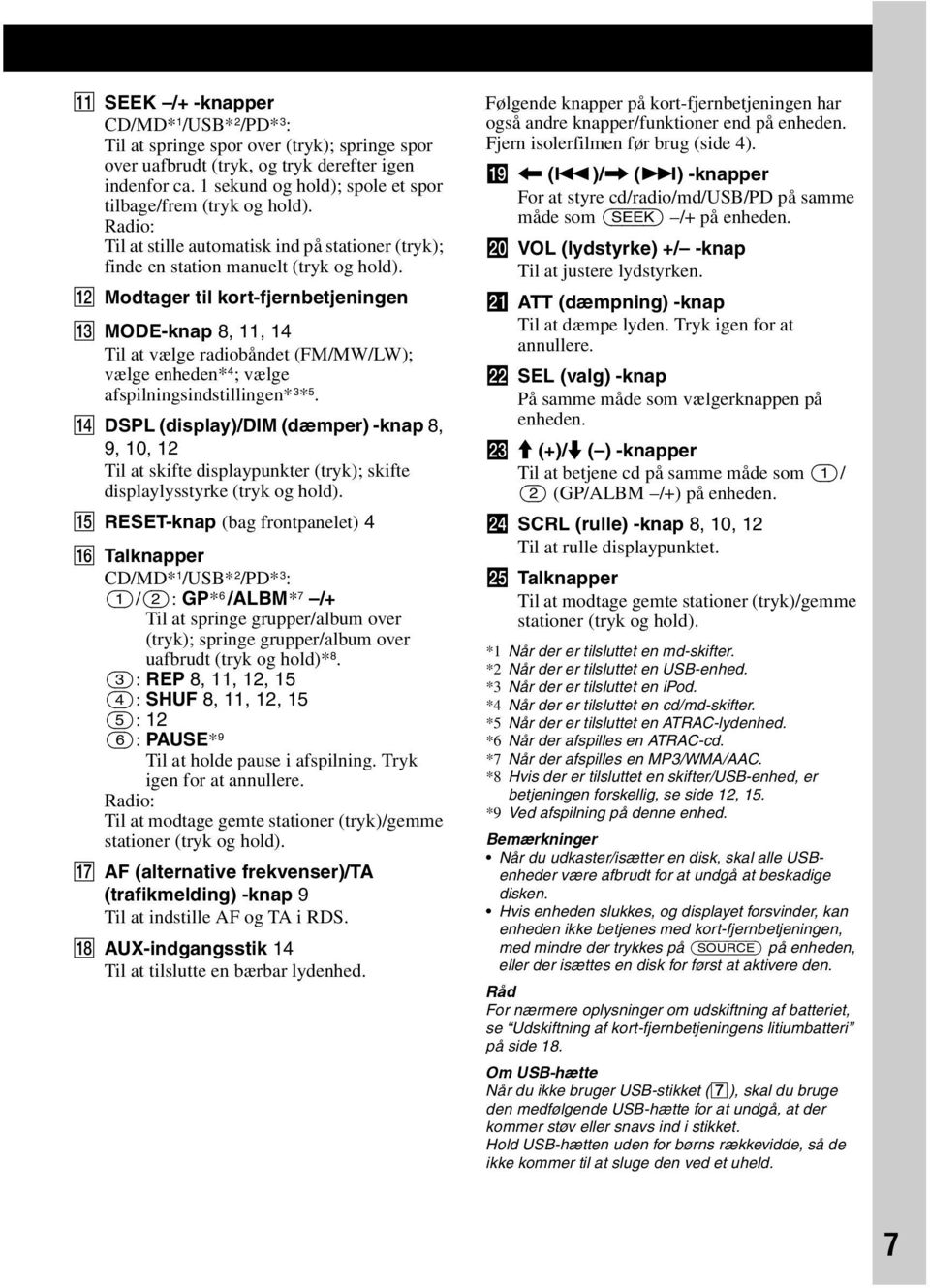 L Modtager til kort-fjernbetjeningen M MODE-knap 8, 11, 14 Til at vælge radiobåndet (FM/MW/LW); vælge enheden* 4 ; vælge afspilningsindstillingen* 3 * 5.