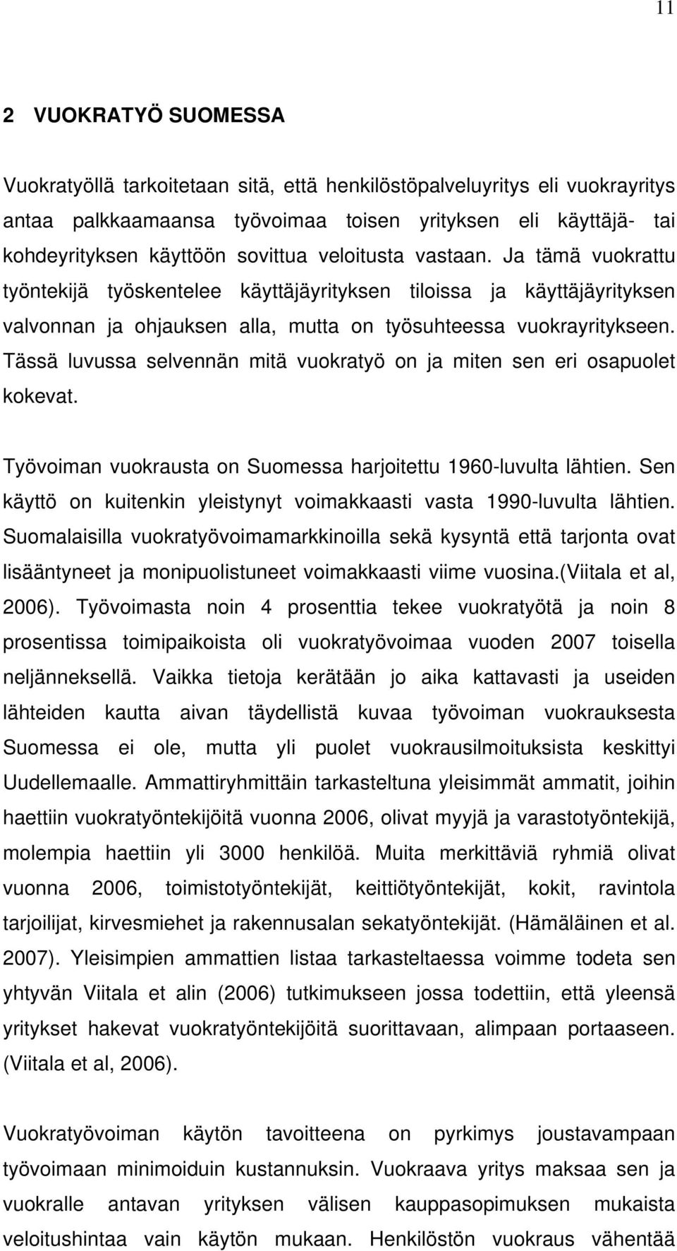 Tässä luvussa selvennän mitä vuokratyö on ja miten sen eri osapuolet kokevat. Työvoiman vuokrausta on Suomessa harjoitettu 1960-luvulta lähtien.