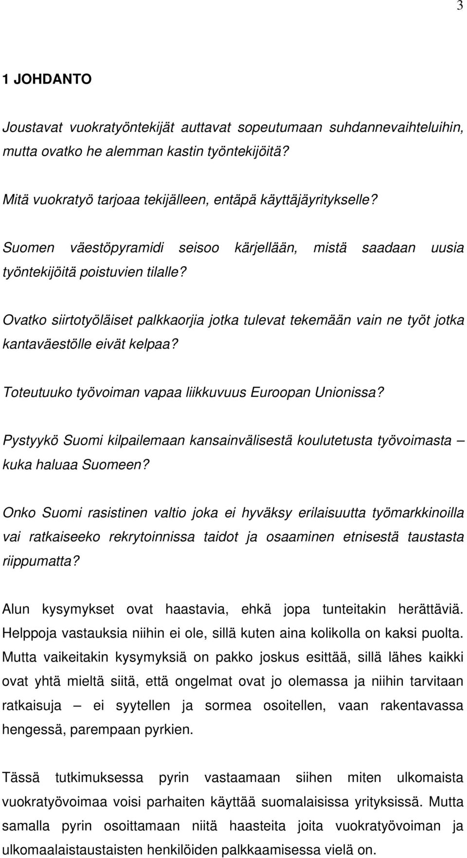 Toteutuuko työvoiman vapaa liikkuvuus Euroopan Unionissa? Pystyykö Suomi kilpailemaan kansainvälisestä koulutetusta työvoimasta kuka haluaa Suomeen?