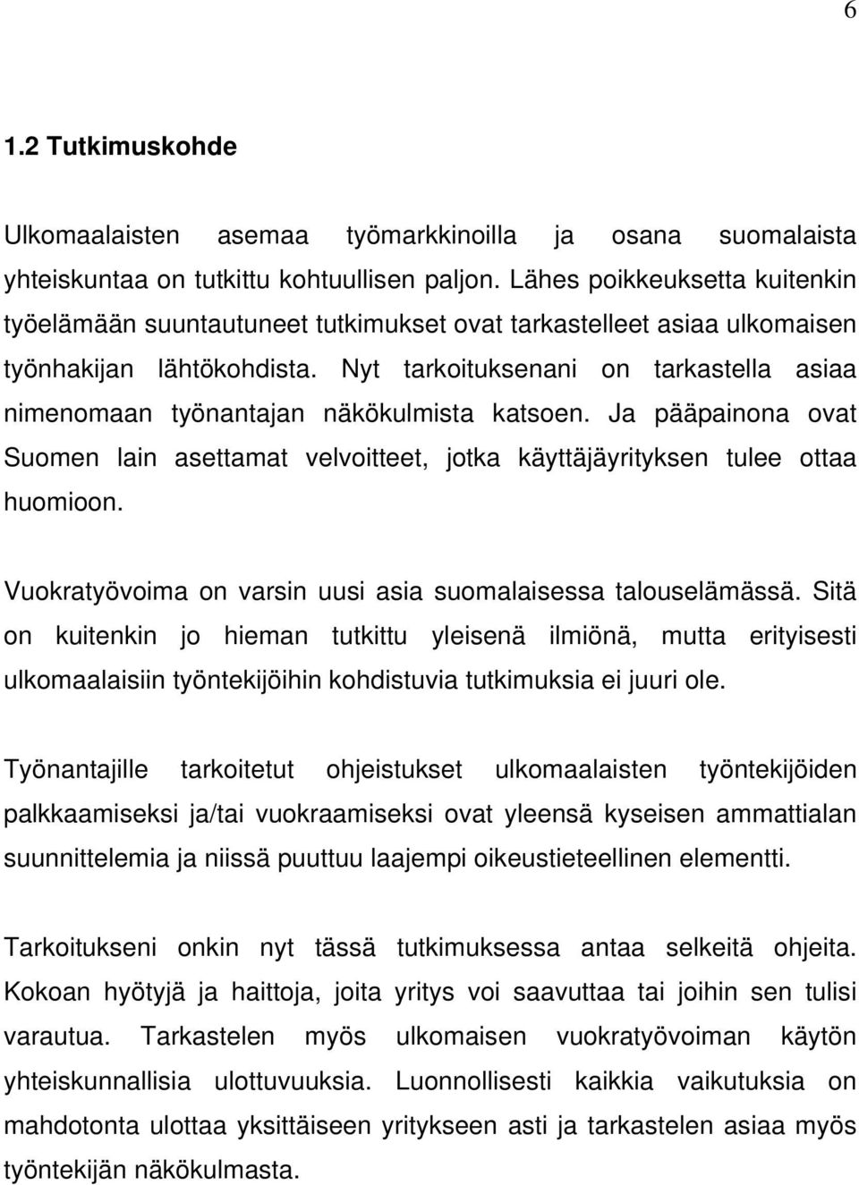 Nyt tarkoituksenani on tarkastella asiaa nimenomaan työnantajan näkökulmista katsoen. Ja pääpainona ovat Suomen lain asettamat velvoitteet, jotka käyttäjäyrityksen tulee ottaa huomioon.