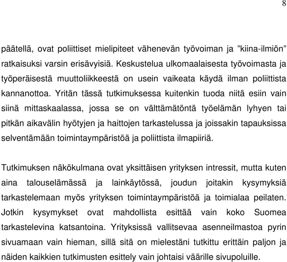 Yritän tässä tutkimuksessa kuitenkin tuoda niitä esiin vain siinä mittaskaalassa, jossa se on välttämätöntä työelämän lyhyen tai pitkän aikavälin hyötyjen ja haittojen tarkastelussa ja joissakin