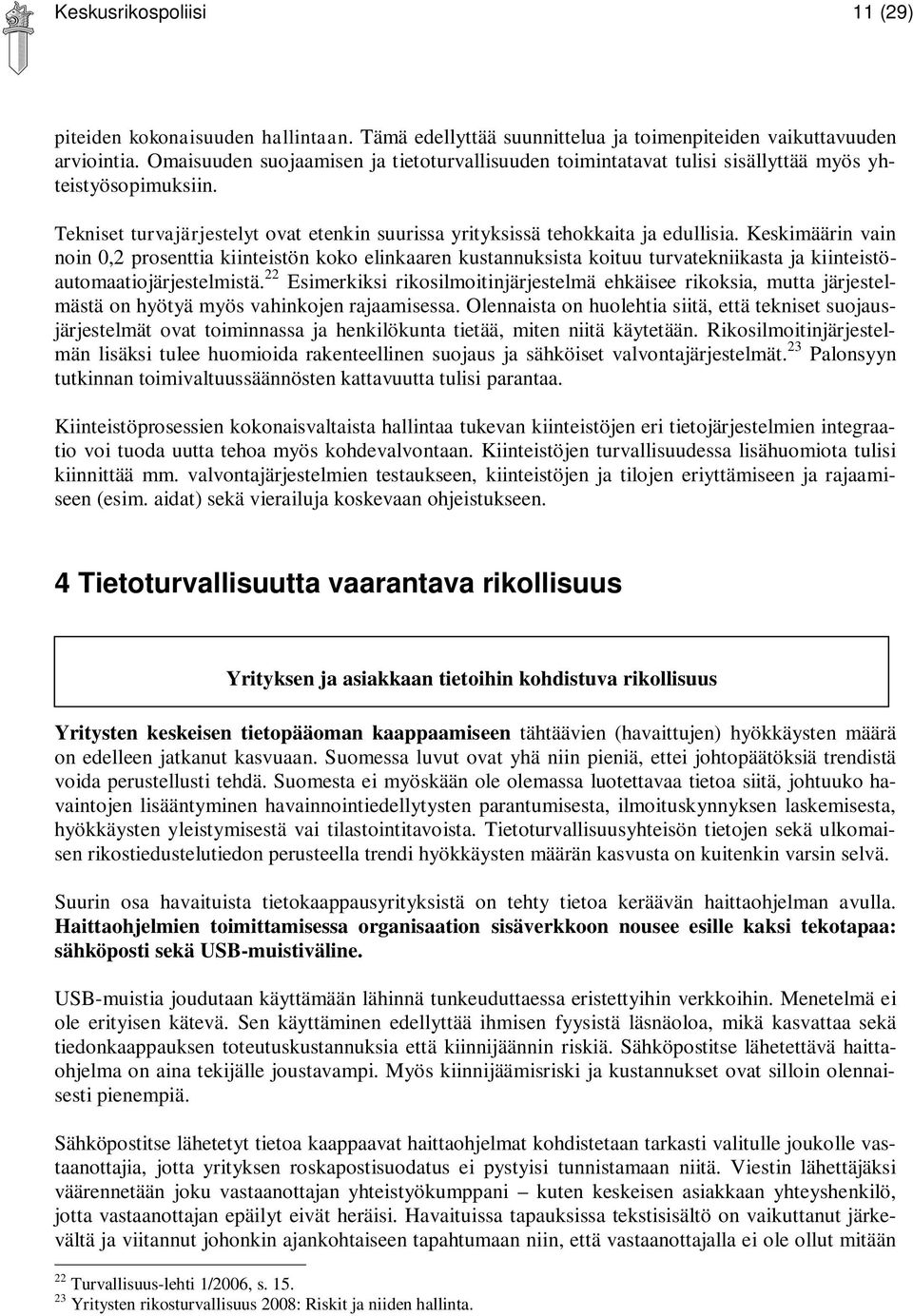 Keskimäärin vain noin 0,2 prosenttia kiinteistön koko elinkaaren kustannuksista koituu turvatekniikasta ja kiinteistöautomaatiojärjestelmistä.